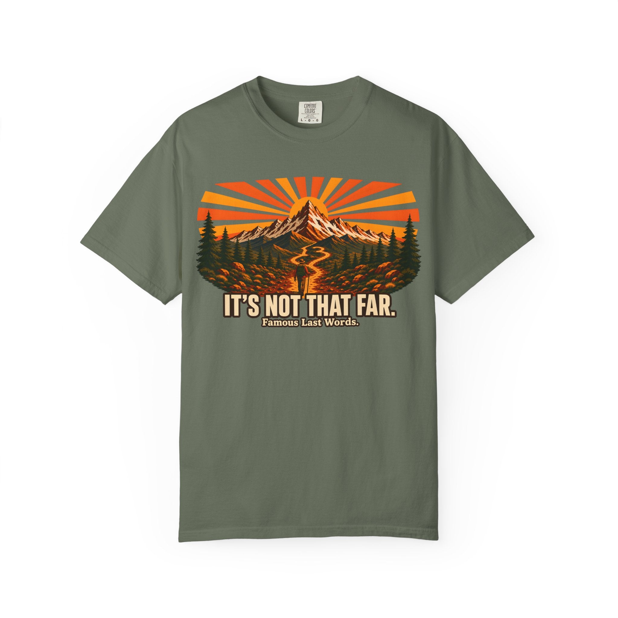 It's Not That Far Famous Last Words — Funny Hiking Tee