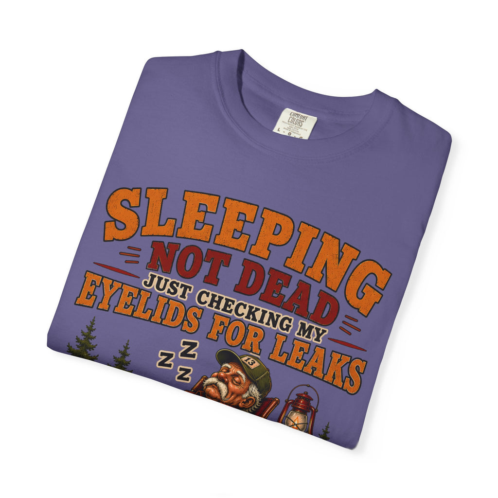 Sleeping Not Dead Just Checking the Eyelids for Leaks Funny Tee