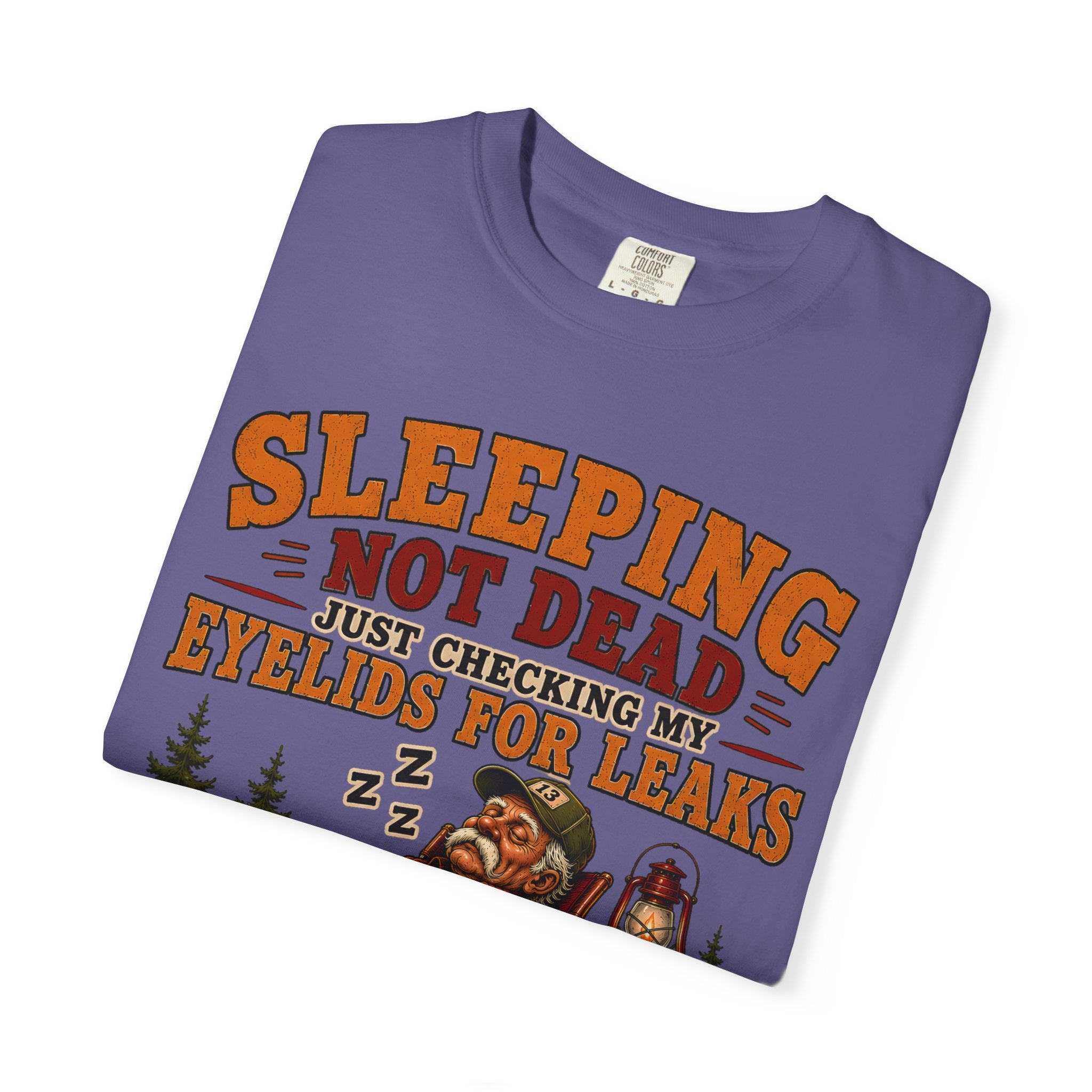 Sleeping Not Dead Just Checking the Eyelids for Leaks Funny Tee