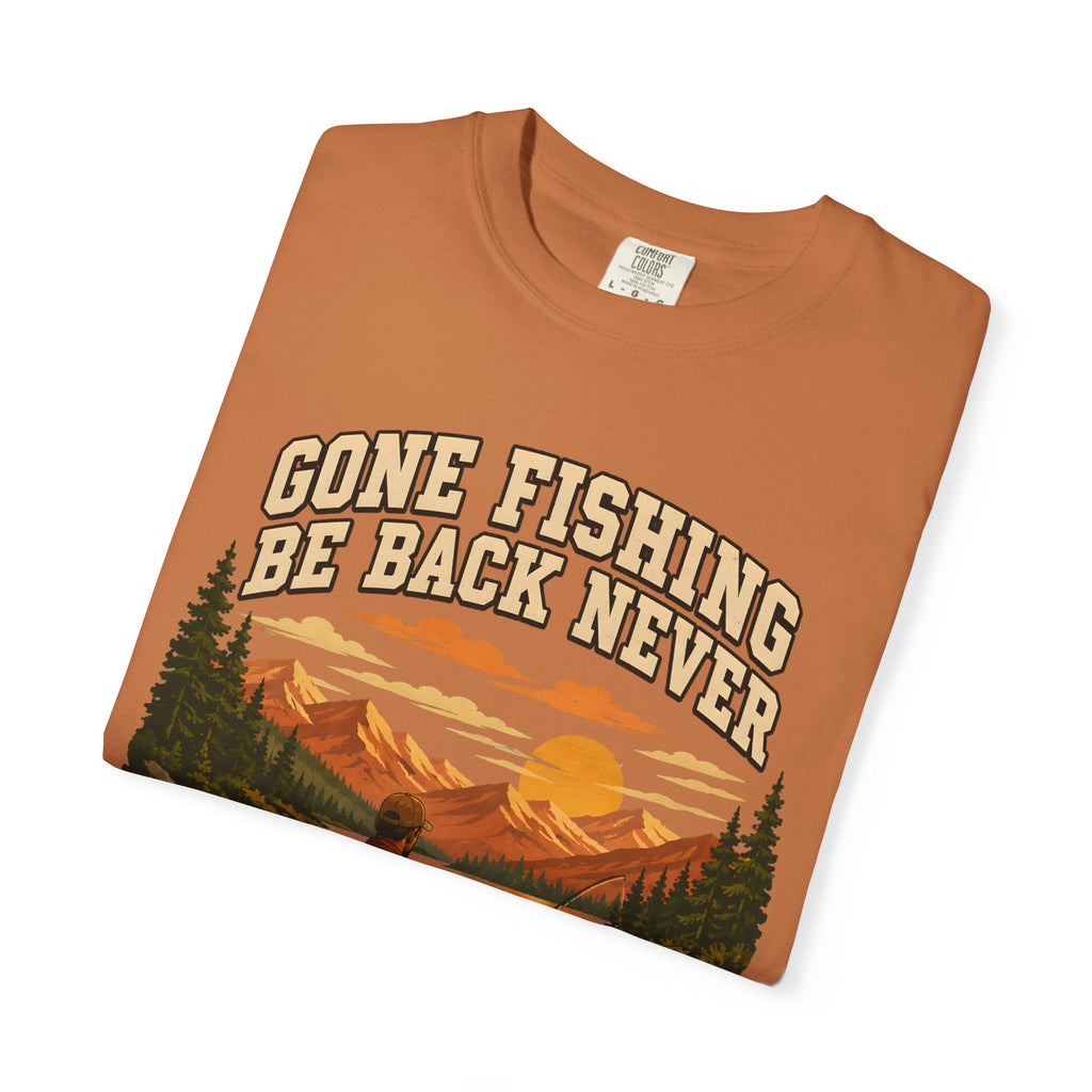 Gone Fishing Be Back Never — Funny Fly Fishing Outdoor Tee