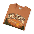 Gone Fishing Be Back Never — Funny Fly Fishing Outdoor Tee