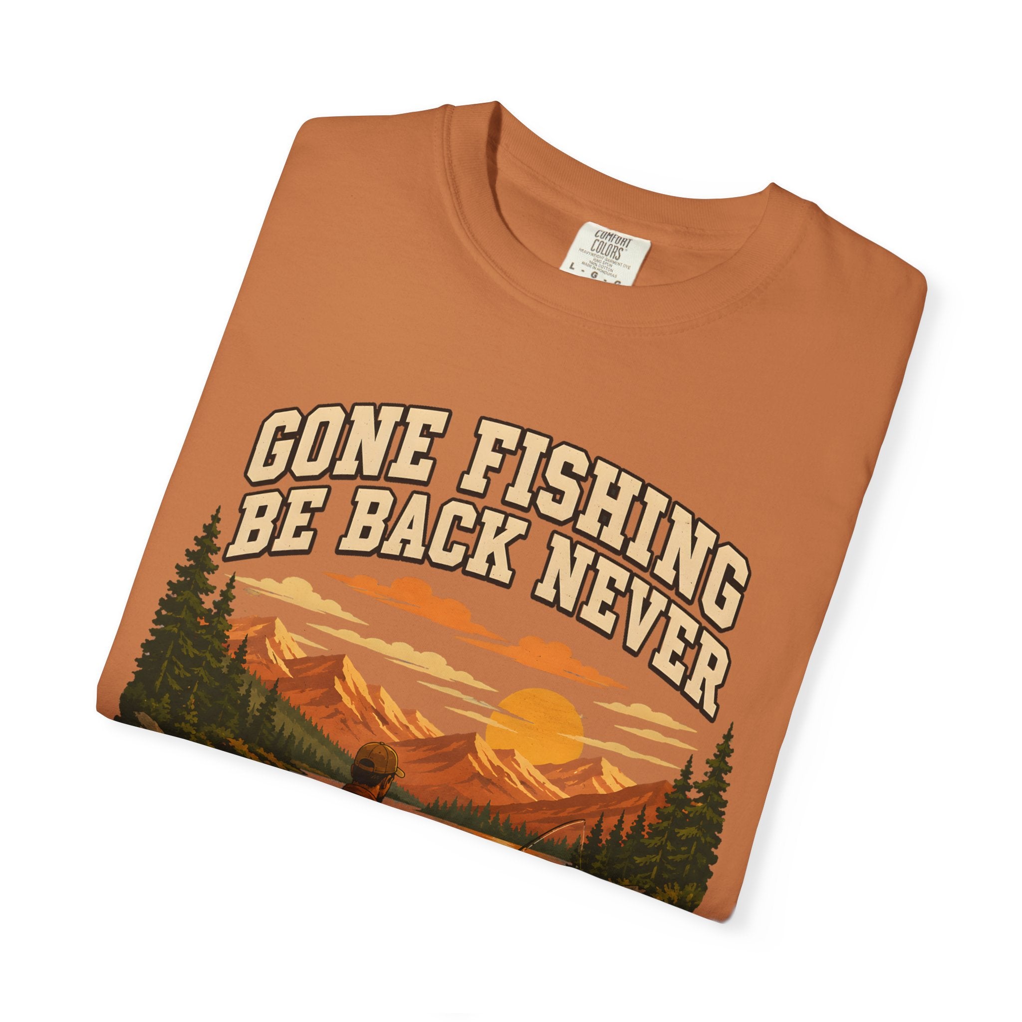 Gone Fishing Be Back Never — Funny Fly Fishing Outdoor Tee