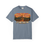 It's Not That Far Famous Last Words — Funny Hiking Tee