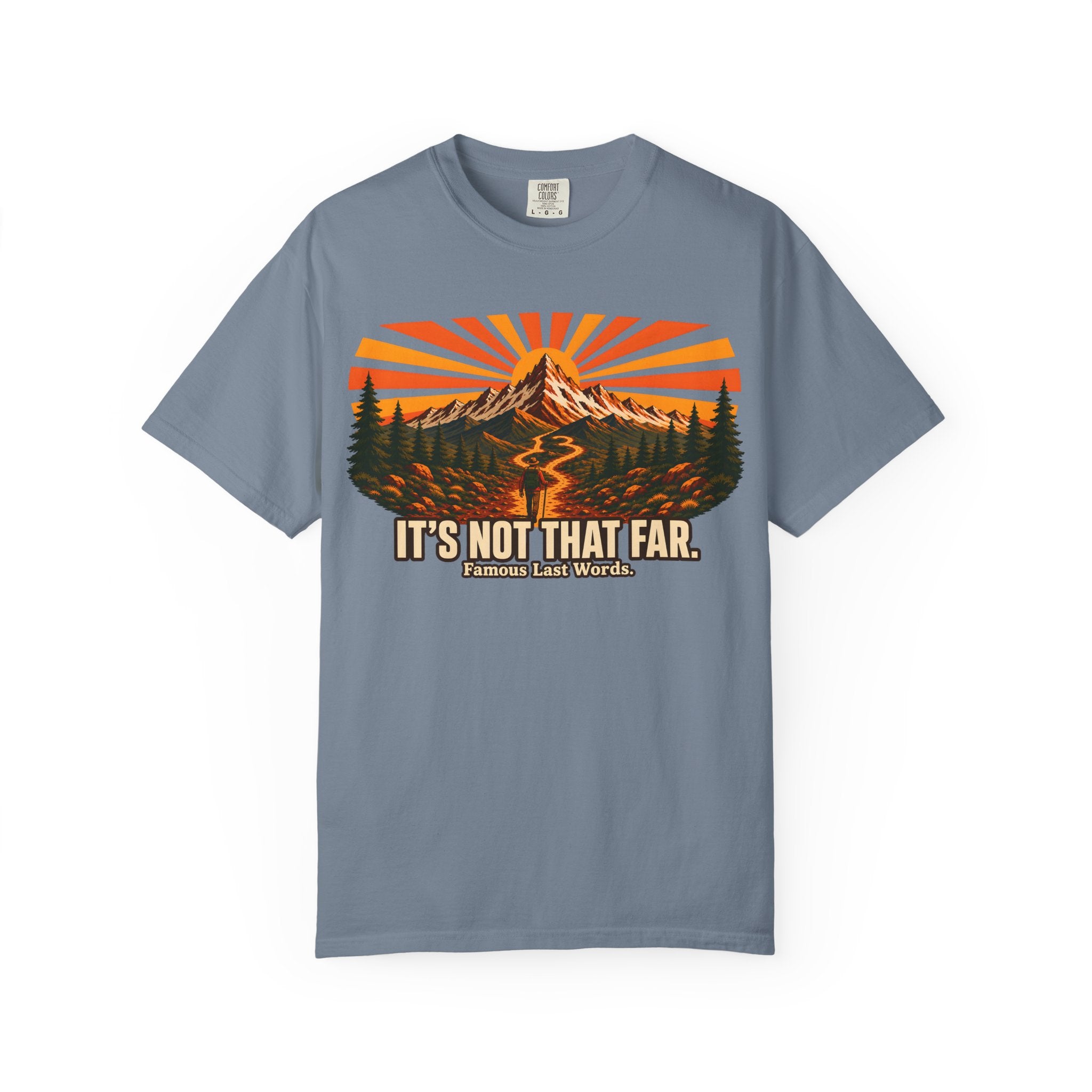 It's Not That Far Famous Last Words — Funny Hiking Tee