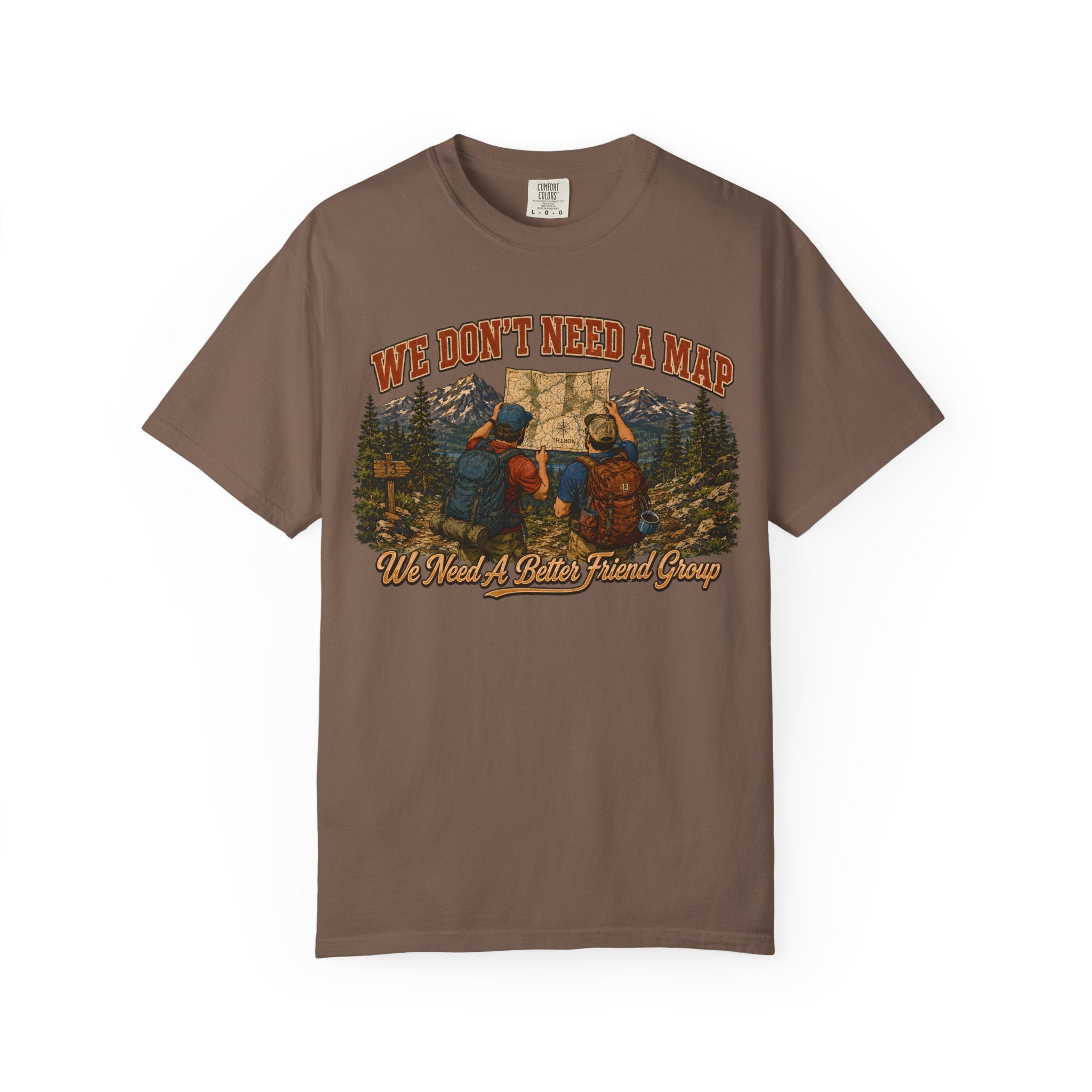 We Don't Need a Map We Need a Better Friend Group Hiking Tee