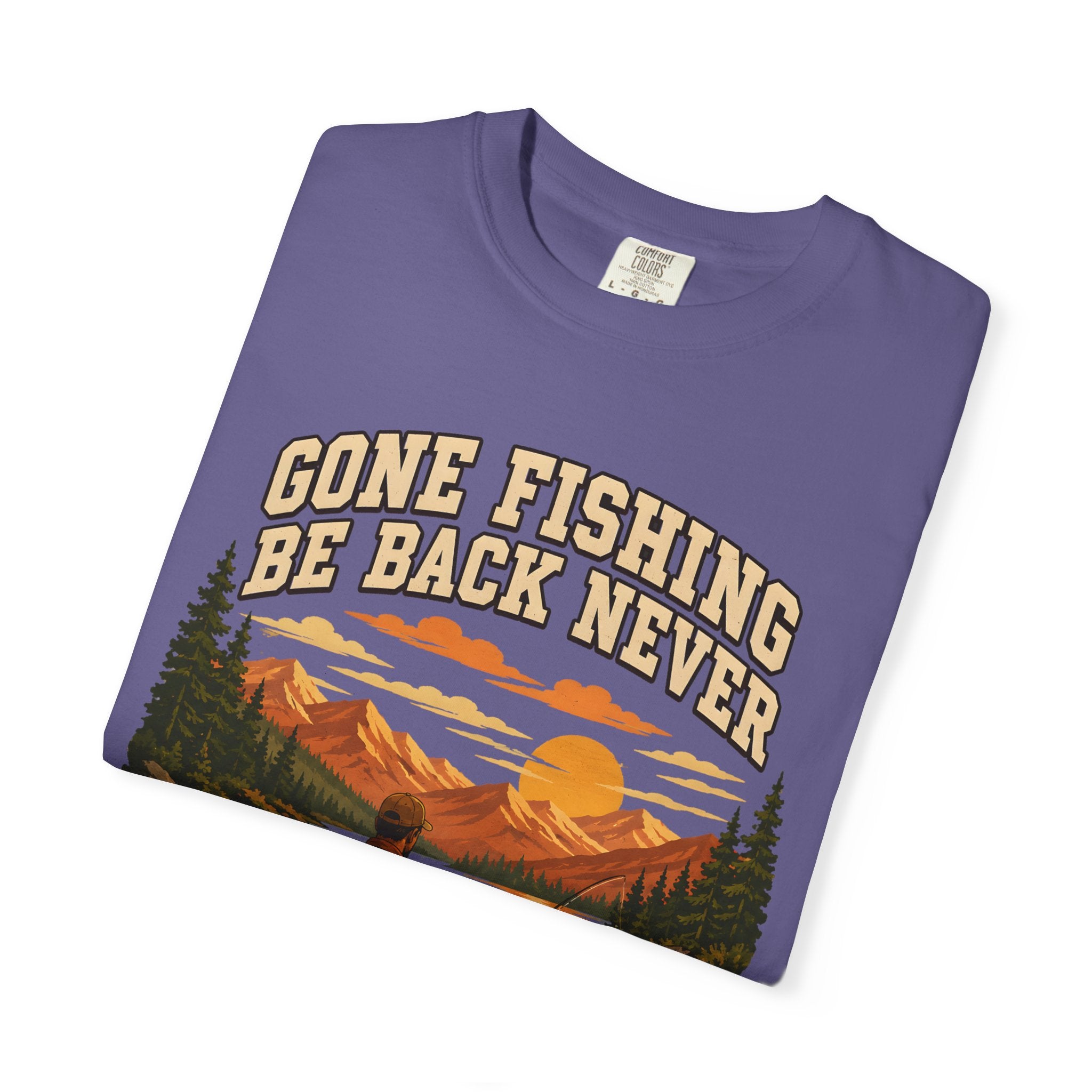 Gone Fishing Be Back Never — Funny Fly Fishing Outdoor Tee