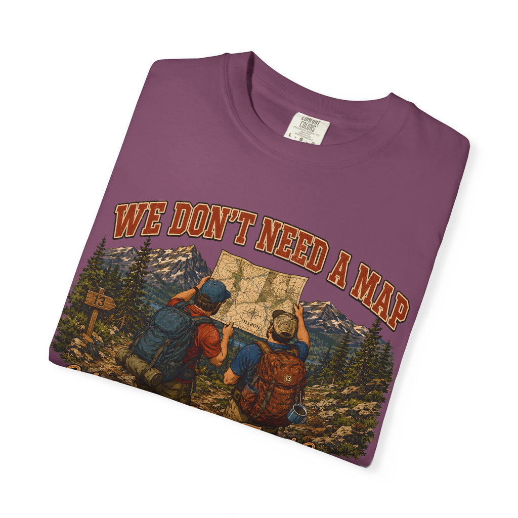 We Don't Need a Map We Need a Better Friend Group Hiking Tee