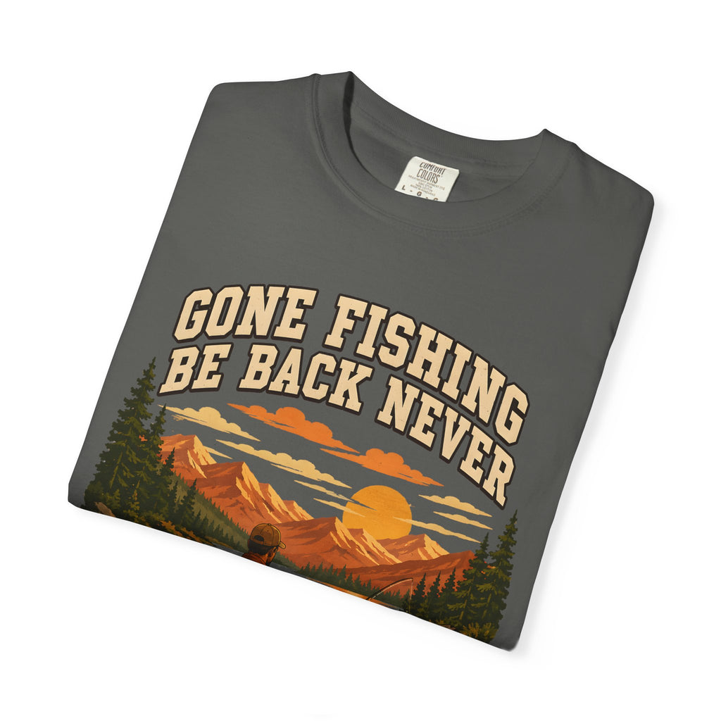 Gone Fishing Be Back Never — Funny Fly Fishing Outdoor Tee