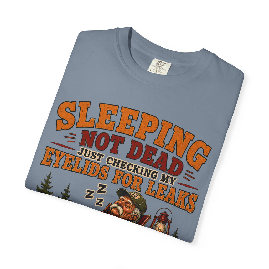 Sleeping Not Dead Just Checking the Eyelids for Leaks Funny Tee