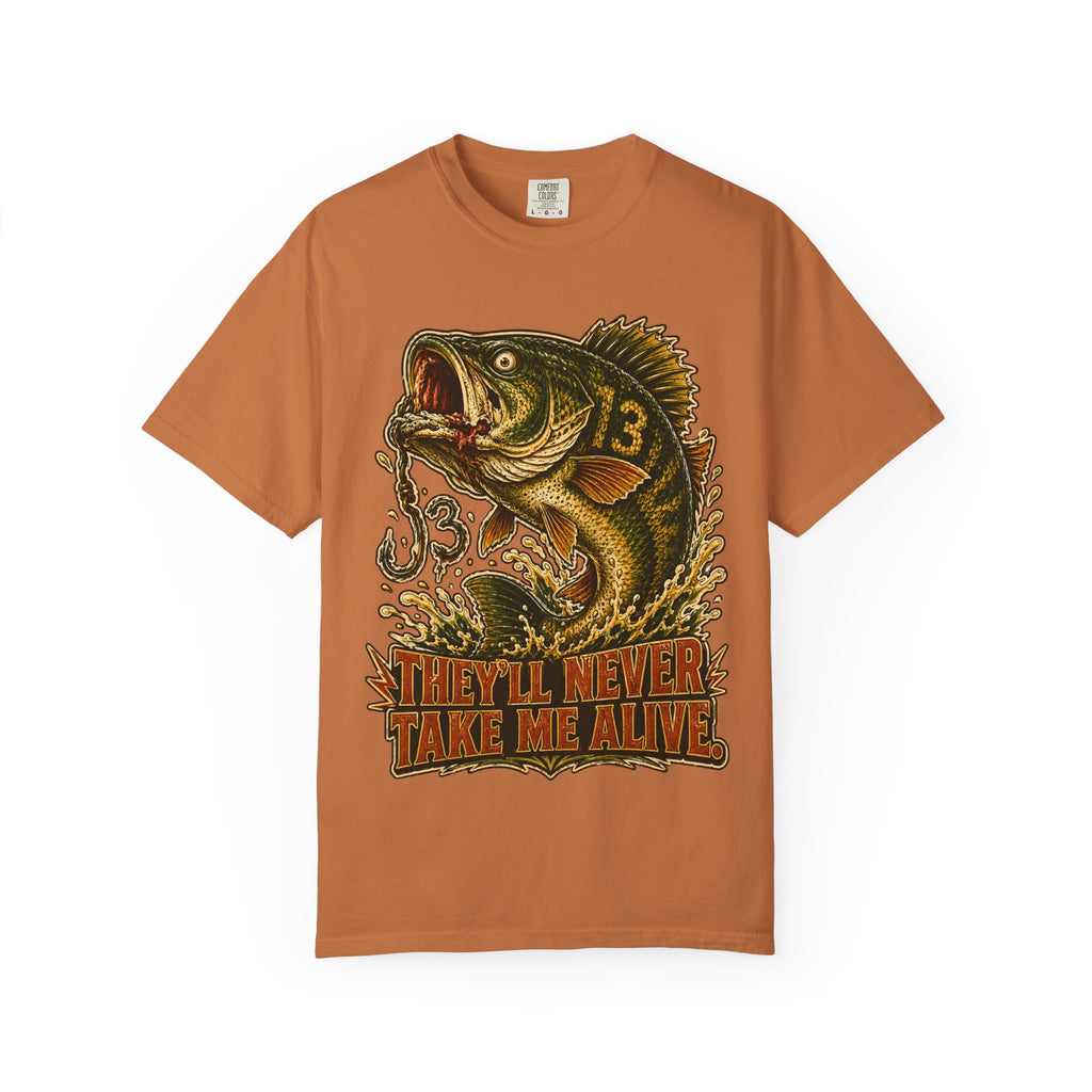 They'll Never Take Me Alive — Funny Bass Fishing Humor Tee