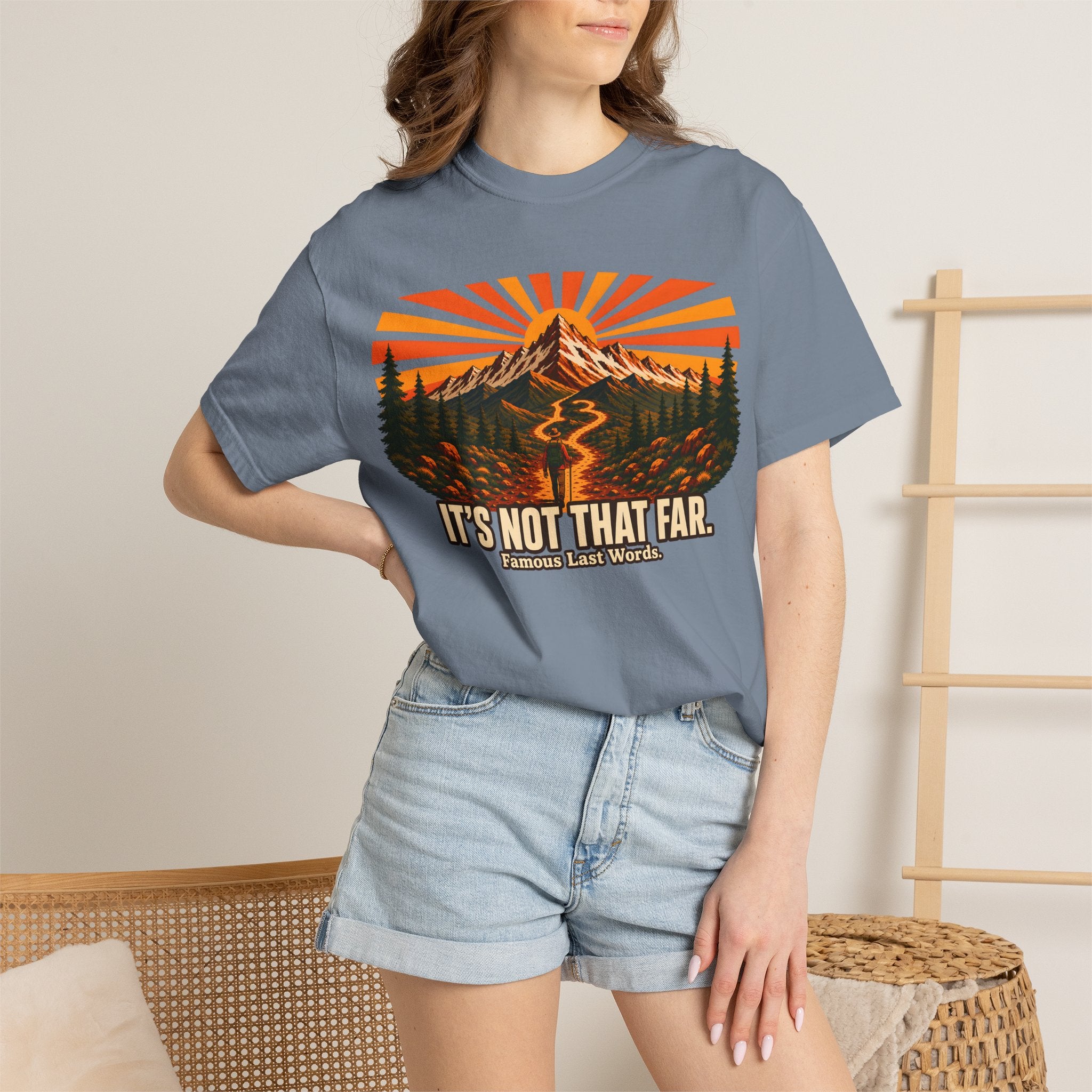 It's Not That Far Famous Last Words — Funny Hiking Tee