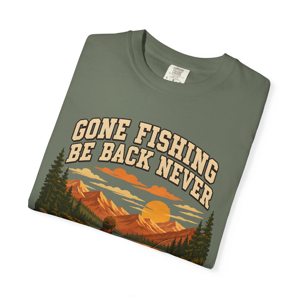 Gone Fishing Be Back Never — Funny Fly Fishing Outdoor Tee
