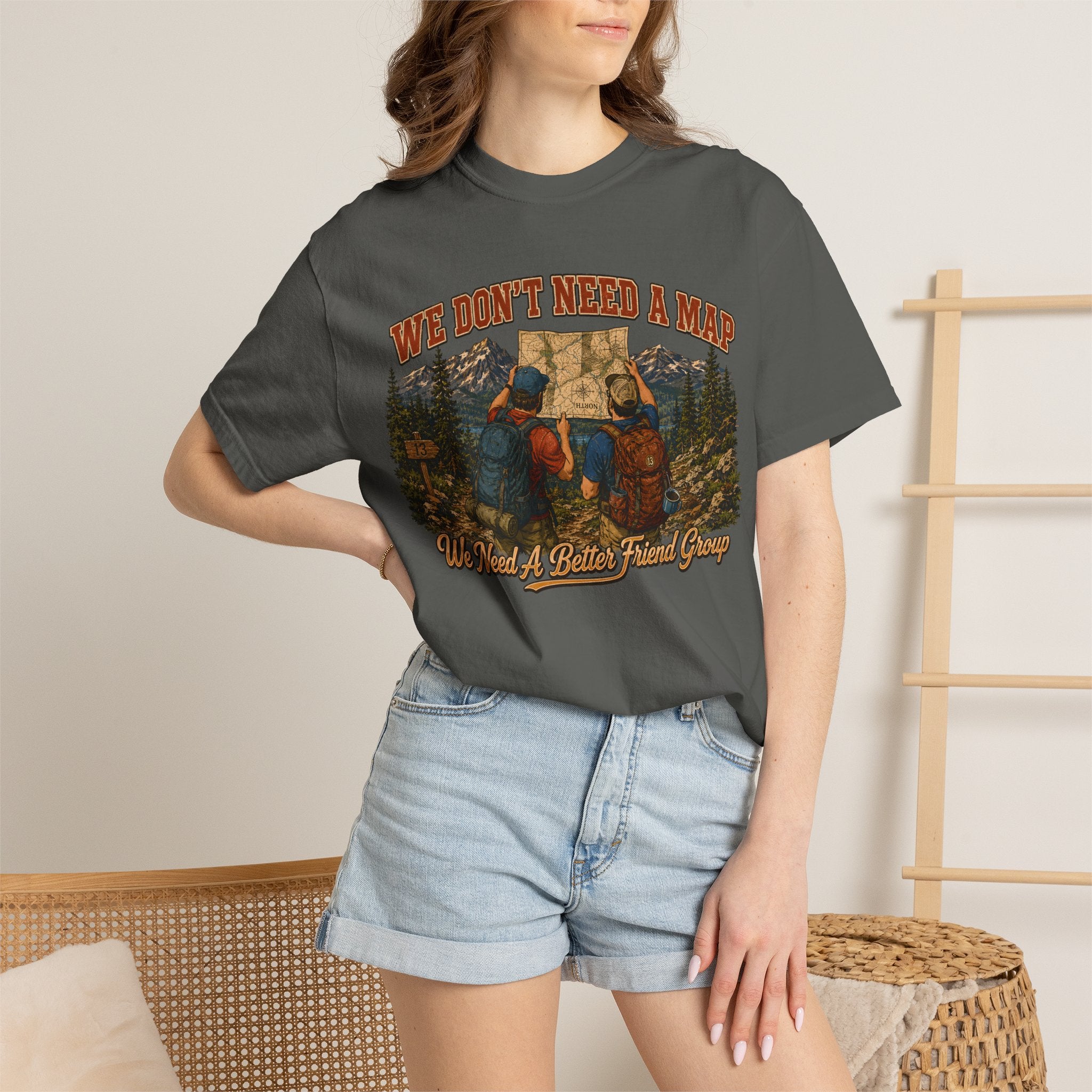 We Don't Need a Map We Need a Better Friend Group Hiking Tee