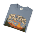 Gone Fishing Be Back Never — Funny Fly Fishing Outdoor Tee