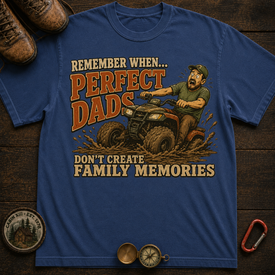 Perfect Dads Don't Make Family Memories Camping T-Shirt