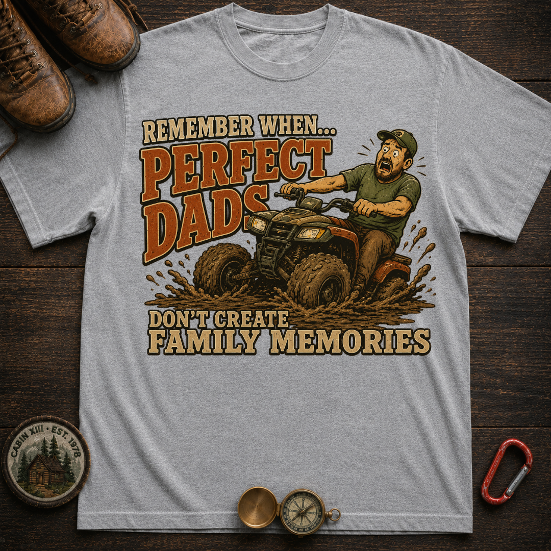 Perfect Dads Don't Make Family Memories Camping T-Shirt