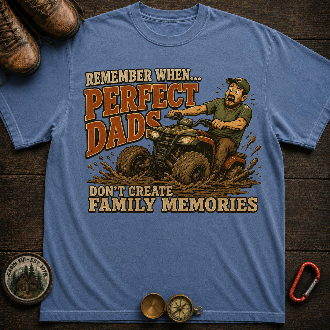 Perfect Dads Don't Make Family Memories Camping T-Shirt