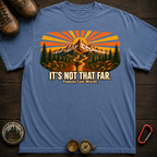 It's Not That Far Hiking Tee