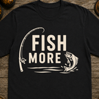 Fish More T-Shirt