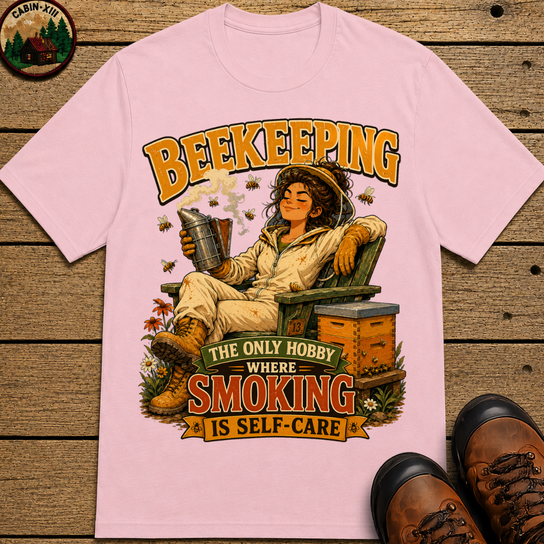 Beekeeping The Only Hobby Where Smoking Is Self Care Tee