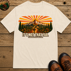 It's Not That Far Famous Last Words — Funny Hiking Tee