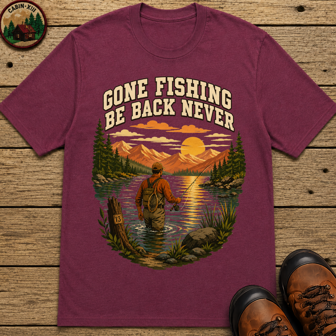 Gone Fishing Be Back Never — Funny Fly Fishing Outdoor Tee