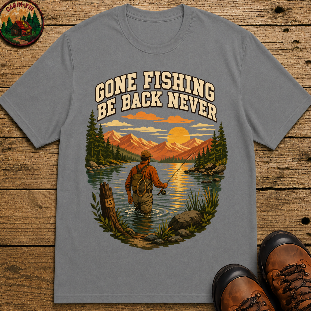 Gone Fishing Be Back Never — Funny Fly Fishing Outdoor Tee