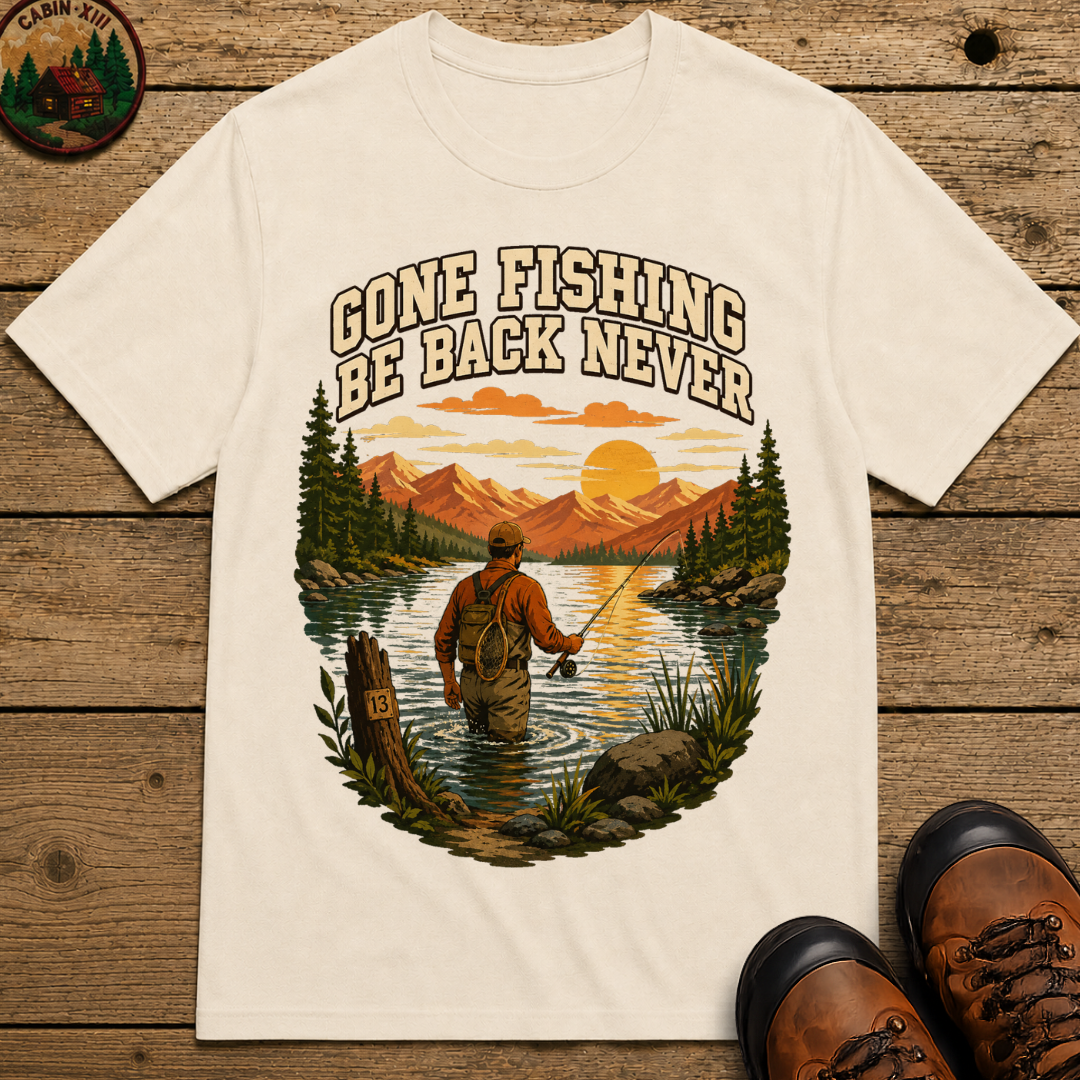 Gone Fishing Be Back Never — Funny Fly Fishing Outdoor Tee