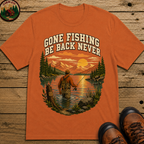 Gone Fishing Be Back Never — Funny Fly Fishing Outdoor Tee