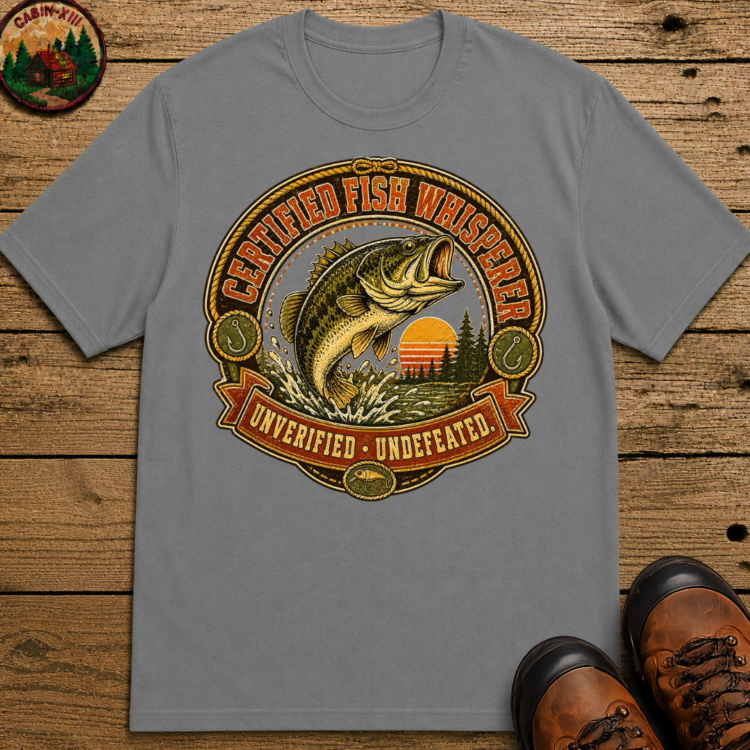 Certified Fish Whisperer Unverified Undefeated — Fishing Tee