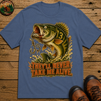 They'll Never Take Me Alive — Funny Bass Fishing Humor Tee
