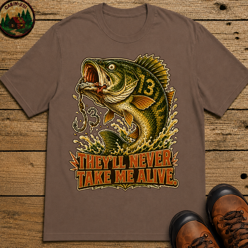 They'll Never Take Me Alive — Funny Bass Fishing Humor Tee