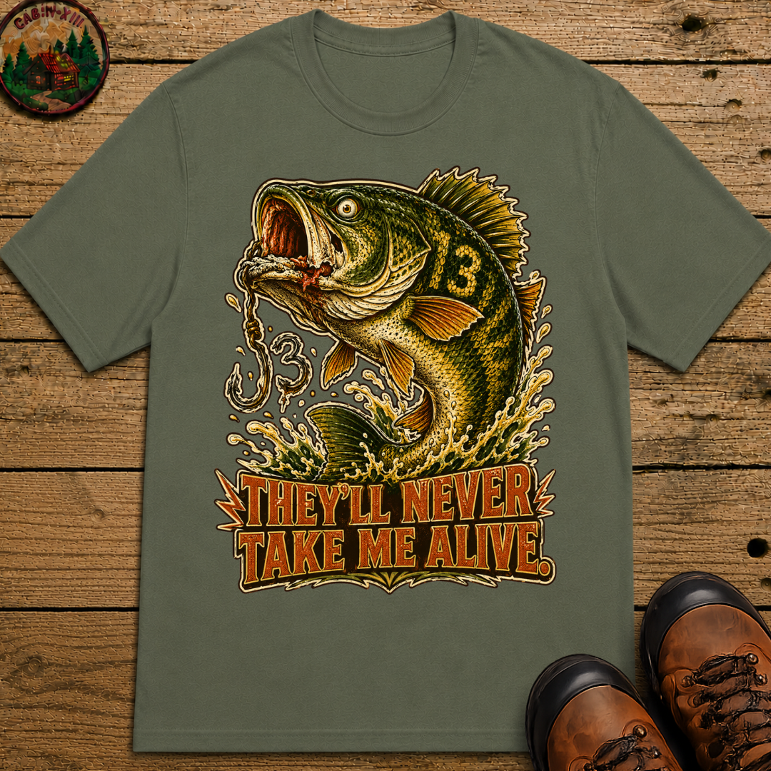 They'll Never Take Me Alive — Funny Bass Fishing Humor Tee