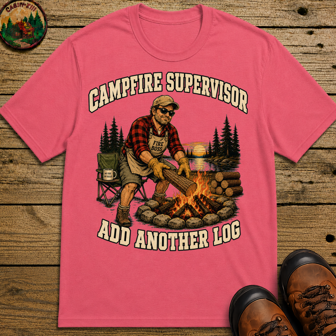 Campfire Supervisor Add Another Log — Funny Camping Dad Tee