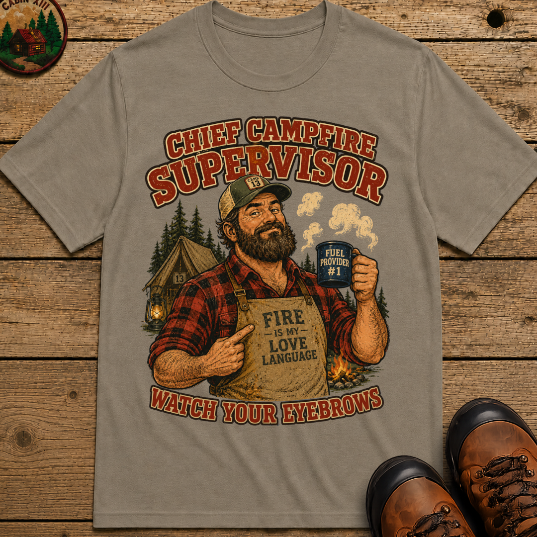 Chief Campfire Supervisor Watch Your Eyebrows Camping Shirt