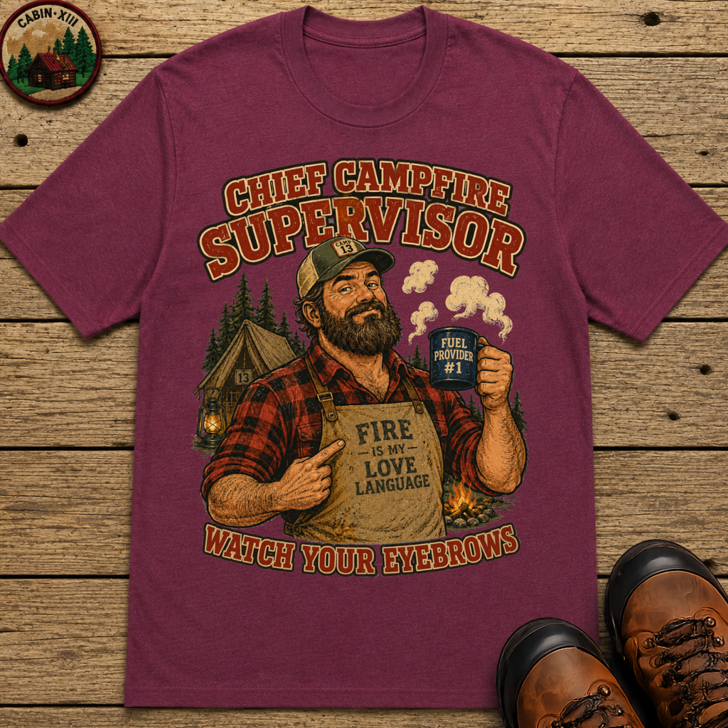 Chief Campfire Supervisor Watch Your Eyebrows Camping Shirt