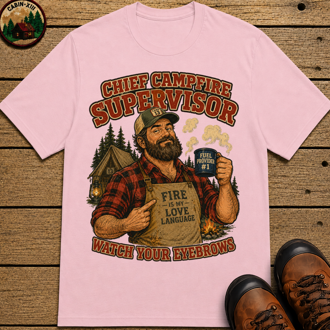 Chief Campfire Supervisor Watch Your Eyebrows Camping Shirt