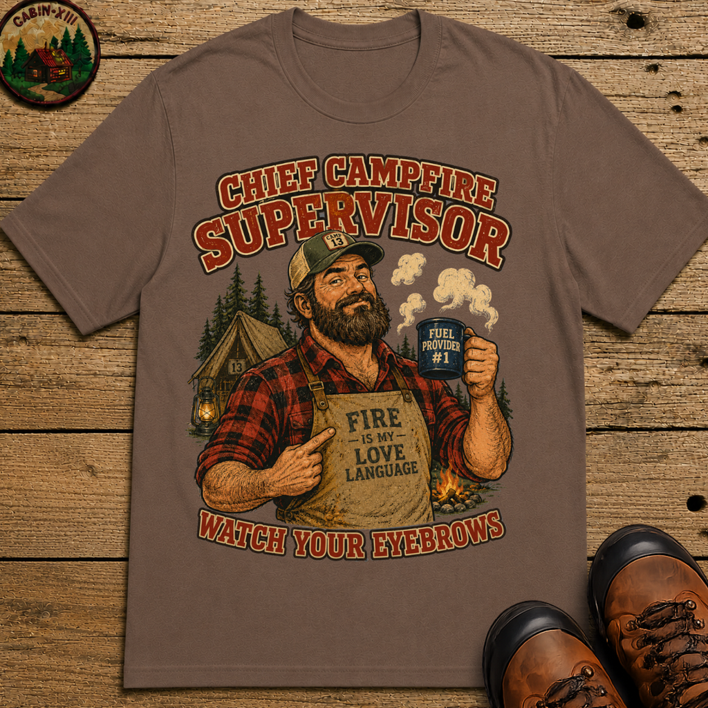 Chief Campfire Supervisor Watch Your Eyebrows Camping Shirt