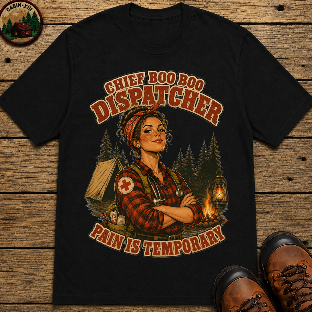Chief Boo Boo Dispatcher Pain Is Temporary Camping Shirt