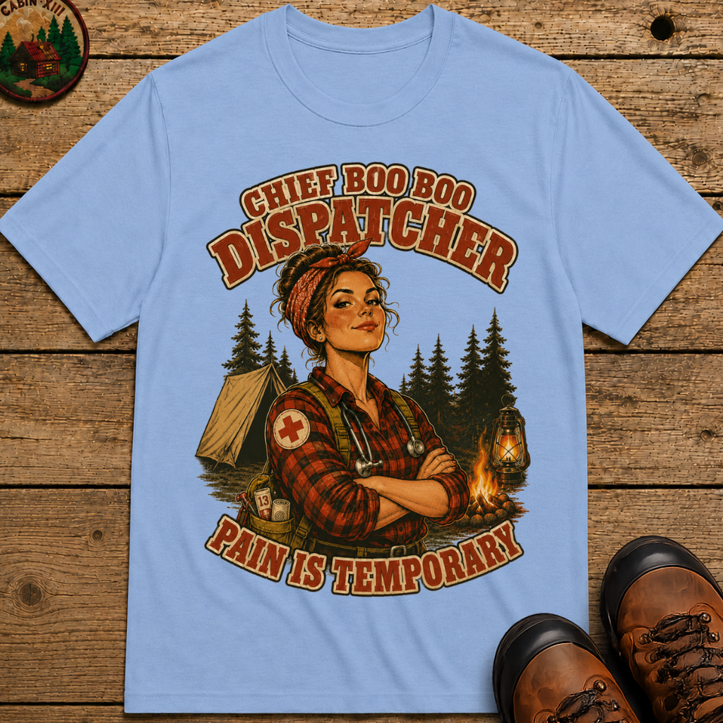 Chief Boo Boo Dispatcher Pain Is Temporary Camping Shirt