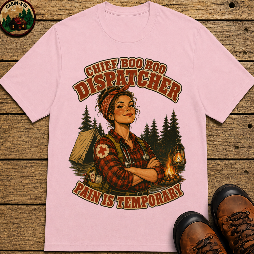 Chief Boo Boo Dispatcher Pain Is Temporary Camping Shirt