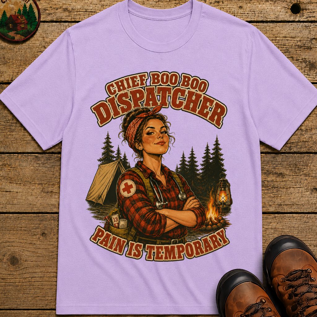 Chief Boo Boo Dispatcher Pain Is Temporary Camping Shirt