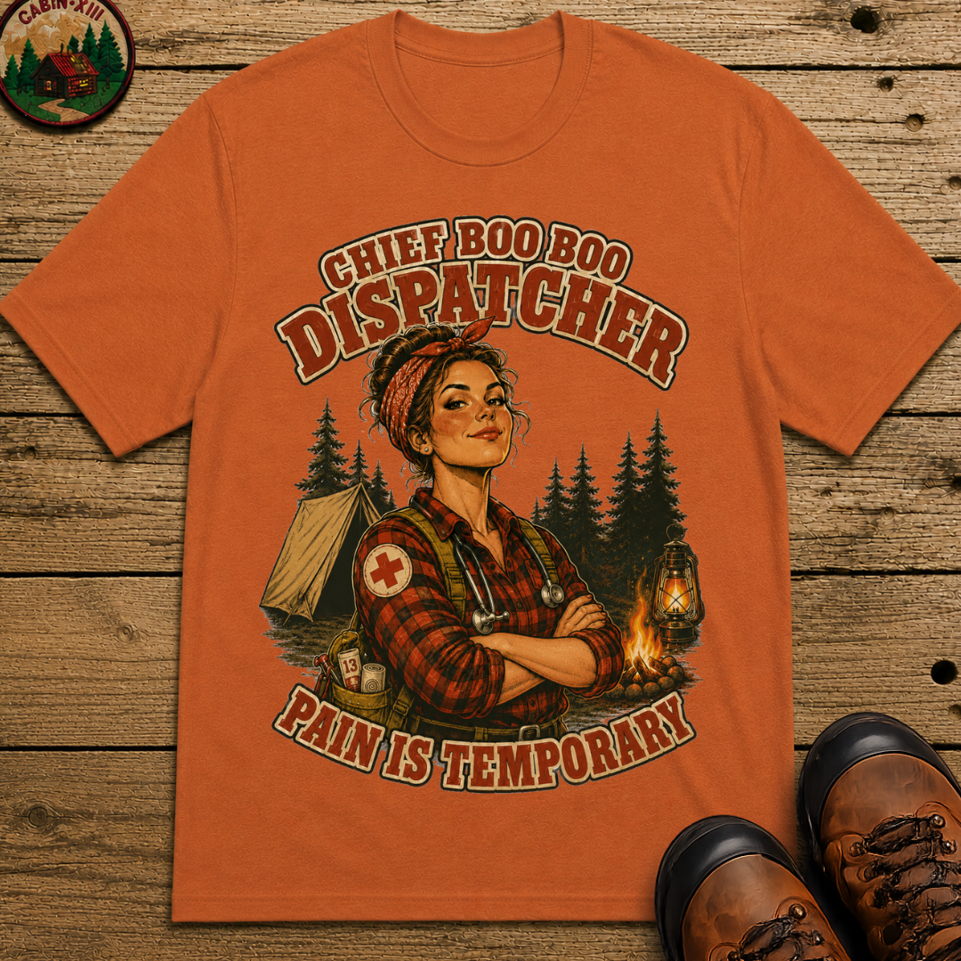 Chief Boo Boo Dispatcher Pain Is Temporary Camping Shirt