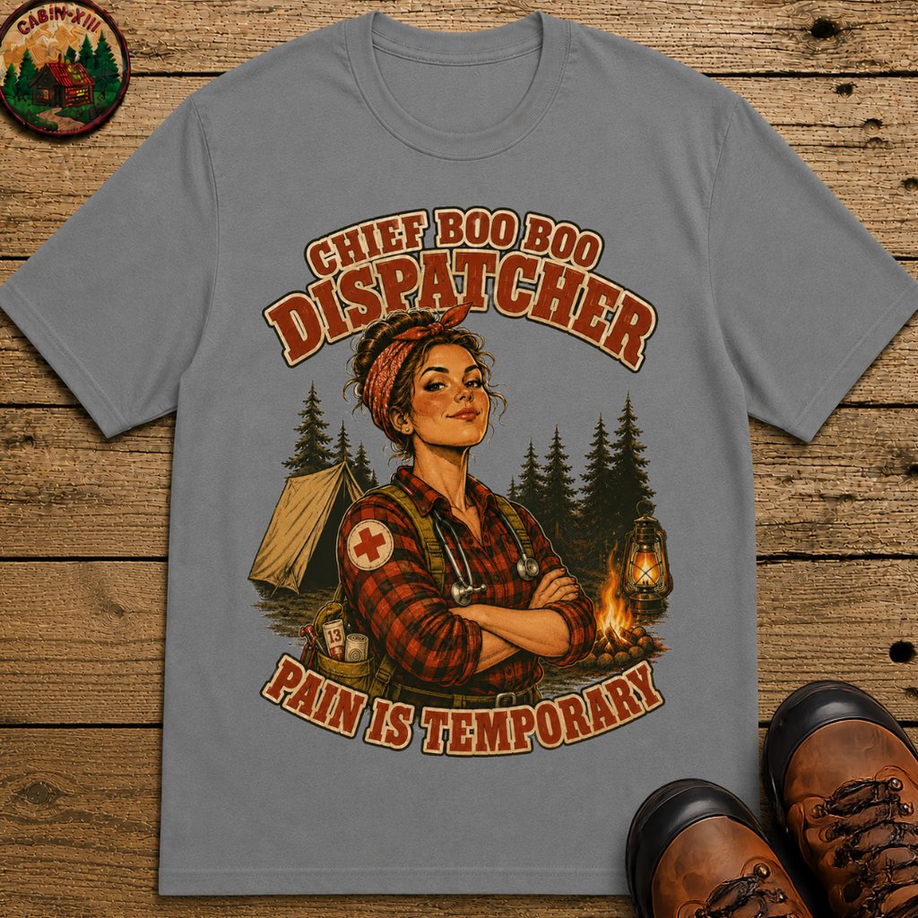 Chief Boo Boo Dispatcher Pain Is Temporary Camping Shirt