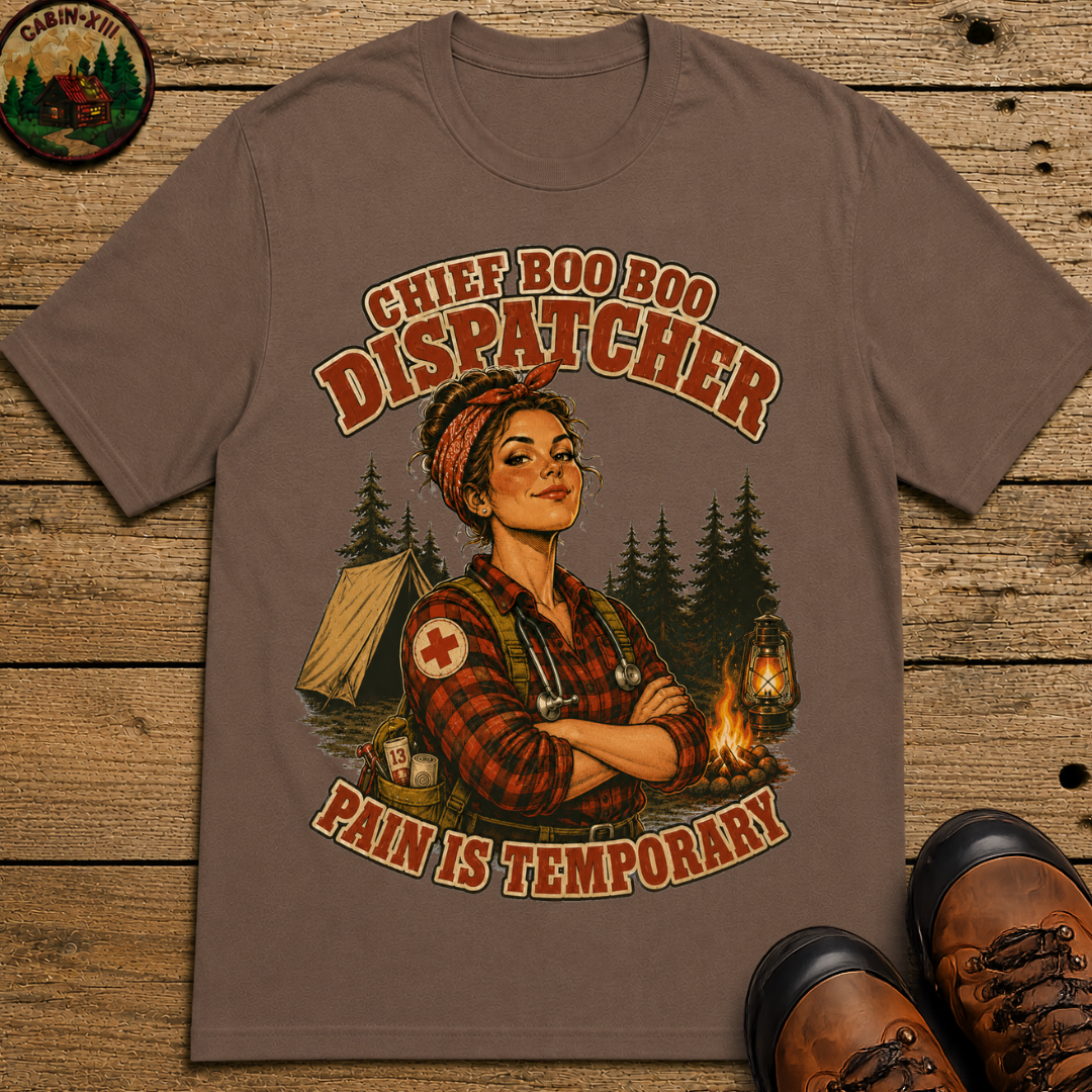 Chief Boo Boo Dispatcher Pain Is Temporary Camping Shirt