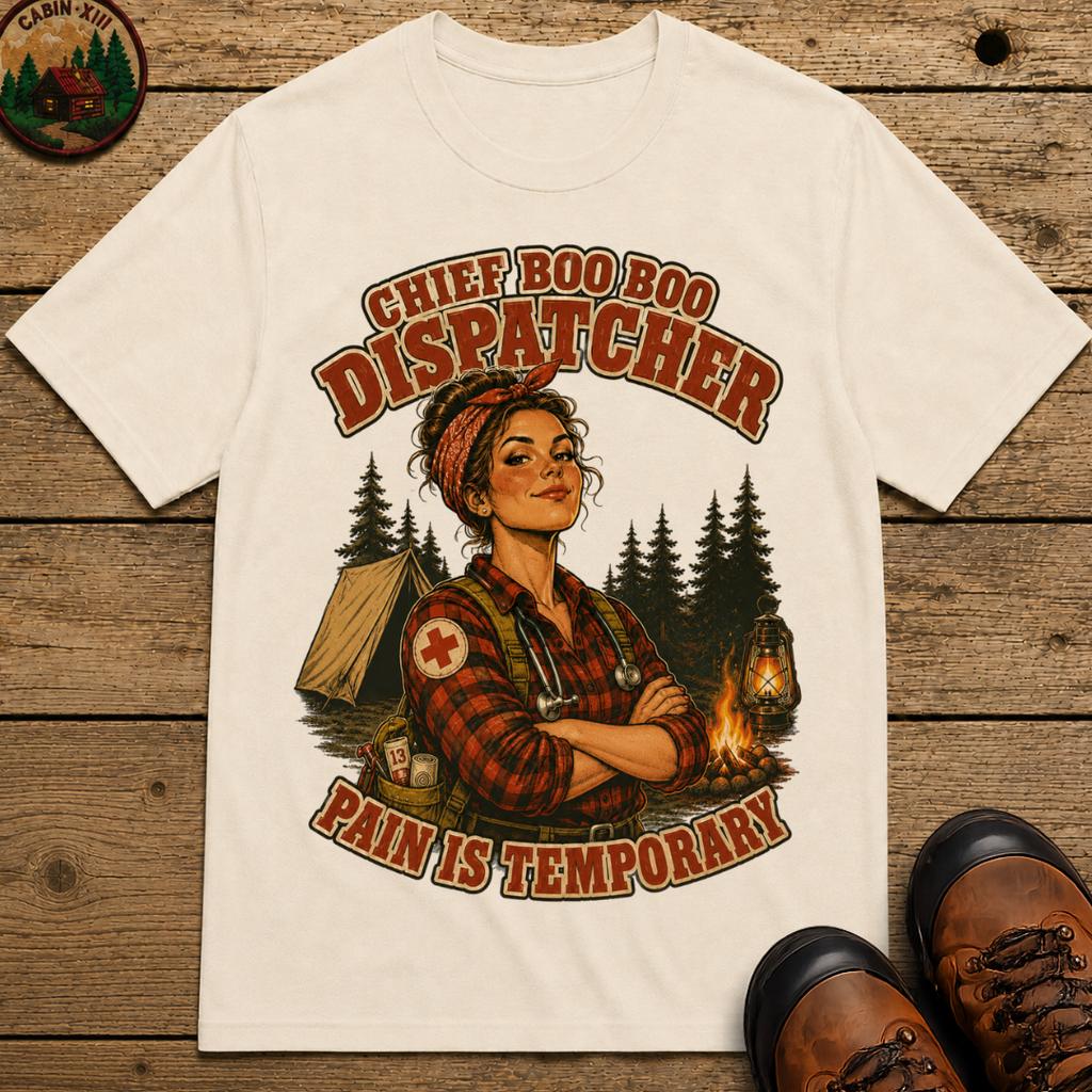 Chief Boo Boo Dispatcher Pain Is Temporary Camping Shirt
