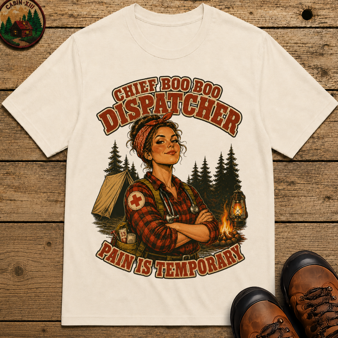 Chief Boo Boo Dispatcher Pain Is Temporary Camping Shirt
