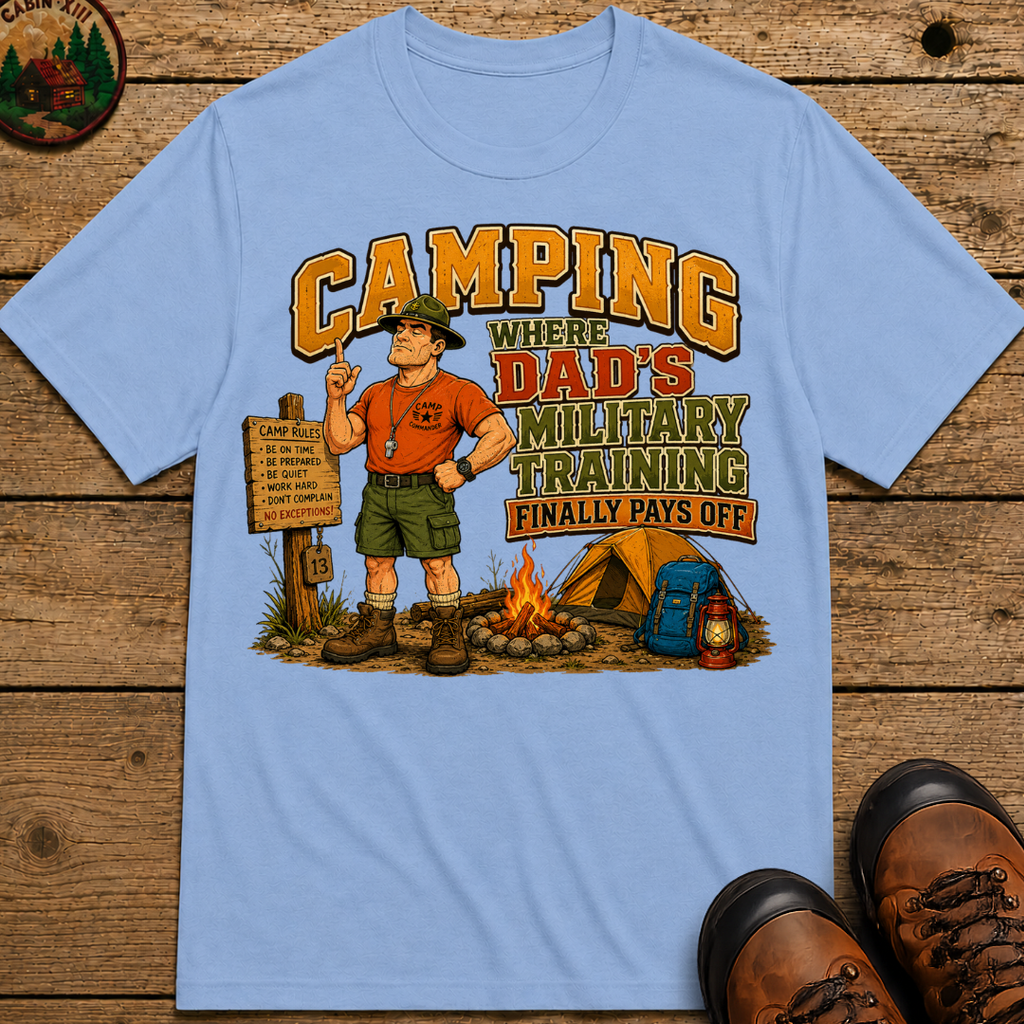 Camping Where Dad's Military Training Finally Pays Off Tee