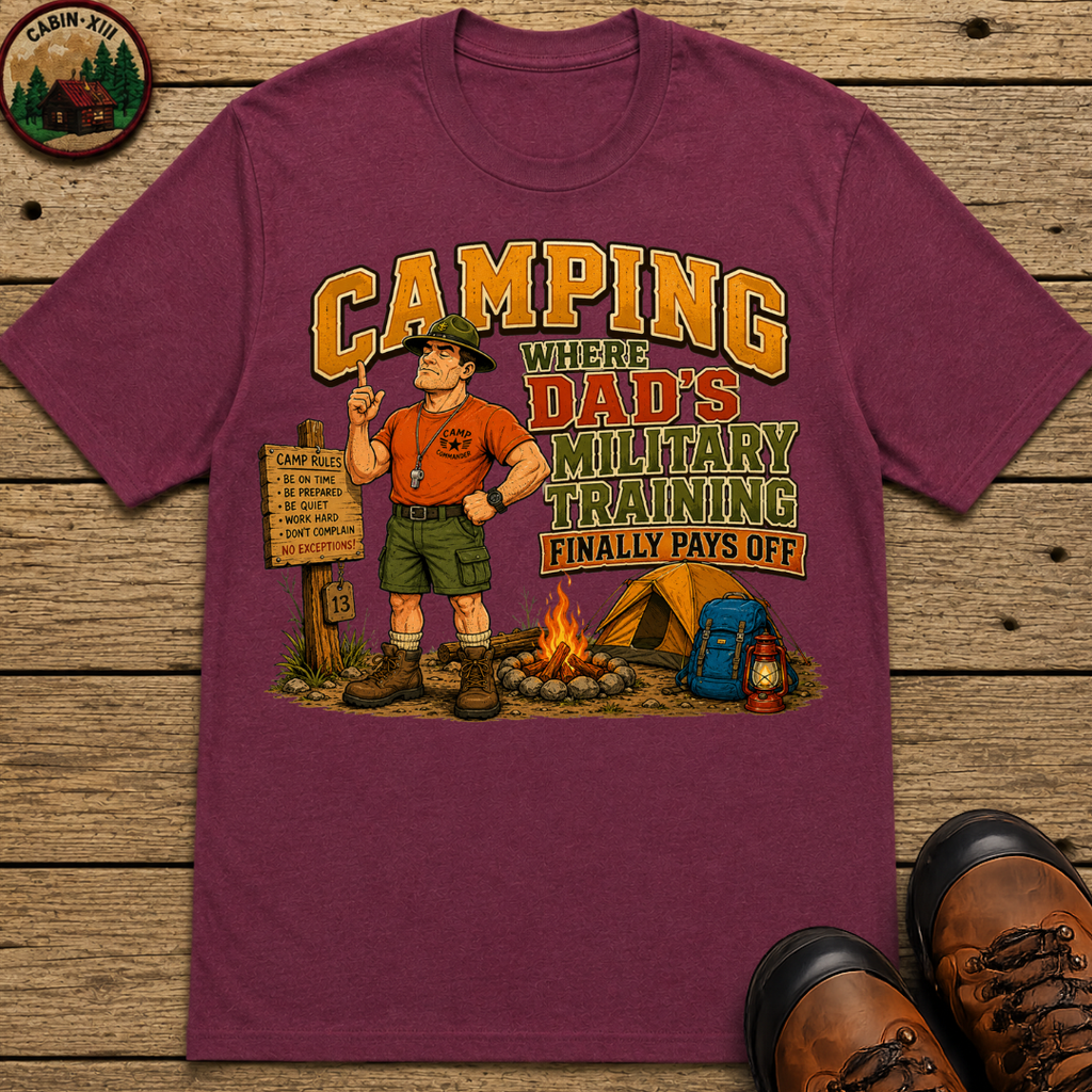 Camping Where Dad's Military Training Finally Pays Off Tee