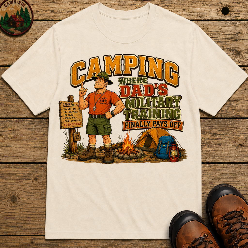 Camping Where Dad's Military Training Finally Pays Off Tee